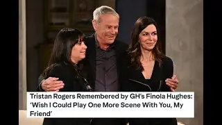 Tristan Rogers Remembered by GH&rsquo;s Finola Hughes: &lsquo;Wish I Could Play One More Scene With You