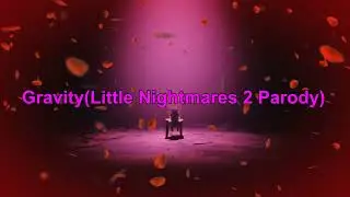 Gravity(Little Nightmares 2 Parody)