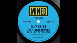DJ T-Cuts - Never Compare / Cut To The Chase (MINED 013)