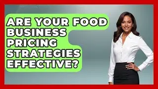 Are Your Food Business Pricing Strategies Effective? - Food Business Playbook