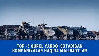 TOP-5 QUROL YAROQ SOTADIGAN KAMPANIYALAR HAQIDA MALUMOTLAR