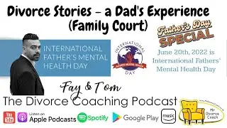 Divorce Stories, a Dad's Experience (Family Courts) - Ep33 The Divorce Coaching Podcast