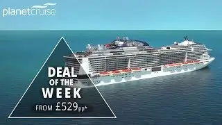MSC Meriviglia 7 Night Mediterranean Cruise From £529pp | Planet Cruise Deals of the Week