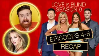 Love Is Blind Season 9 Episodes 4 - 6 Recap