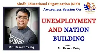 Unemployment and Nation Building | Mr. Hassan Tariq | Sindh Educational Organization (SEO)