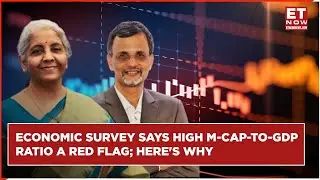 Economic Survey 2024 Flags Concerns On India's 'Extremely High' Market cap-To-GDP Ratio | ET Now