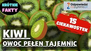 Kiwi - Owoc Pełen Tajemnic | 15 Niesamowitych Fakt&oacute;w