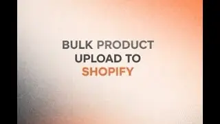 How To Bulk Upload Products on Shopify