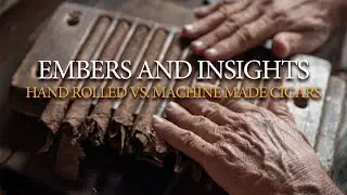 Embers and Insights: Hand Rolled vs. Machine Made Cigars