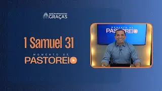 Momento de Pastoreio  - 1 Samuel 31