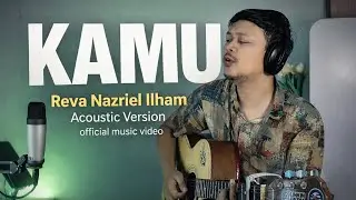 Kamu - Reva Nazriel Ilham ( Accoustic Version ) official music video