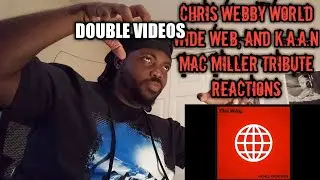 CHRIS WEBBY WORLD WIDE WEB , K.A.AN MAC MILLER TRIBUTE REACTIONS