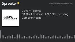 C1 Draft Podcast | 2020 NFL Scouting Combine Recap