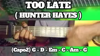 TOO LATE ( HUNTER HAYES ) BASIC CHORDS TUTORIAL GUITAR