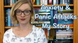 Anxiety and Panic Attacks | My Story
