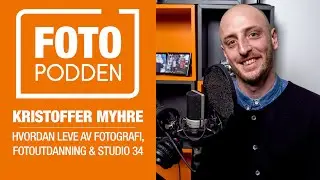 Fotopodden: Kristoffer Myhre - Hvordan leve av fotografi, fotoutdanning & studio 34