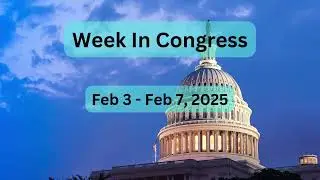 Week In Congress Feb 3 2025 - Key Nominations CONFIRMED! Congress Tackles Fentanyl & Energy