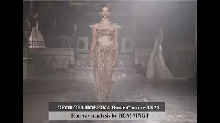 GEORGES HOBEIKA Haute Couture SS 26 &ndash; Runway Analysis by BEA! MNGT