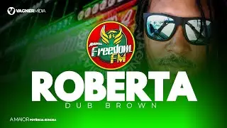 MELÔ DE ROBERTA - FREEDOM FM - DUB BROWN