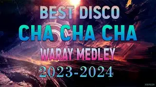 BEST MIX CHA-CHA REMIX MEDLEY 2023-2024💚 DISCO WARAY WARAY MEDLEY 💢 WARAY WARAY CHA CHA CHA 🎼🎼🎼