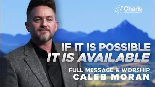 If It's Possible, It's Available | Guest Speaker Caleb Moran - Full Service - 03/16/25