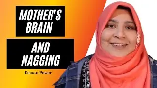 Mother's Brain and Nagging | Emaan Power