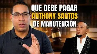 ¿Qué DEBE PAGAR por manutención Anthony Santos