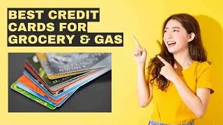 Best Credit Cards For Grocery & Gas