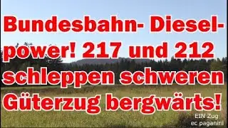 Bundesbahn Dieselpower! 217 und 212 schleppen einen schweren G&uuml;terzug bergw&auml;rts- es brummt nur so!