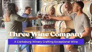 Three Wine Company: A Clarksburg Winery Crafting Exceptional Wine