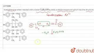 Acetophenone when reacted with a base `C_(2)H_(5)Ona` yields a stable compound which hasthe structu