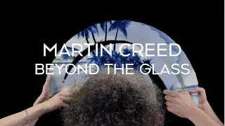 Martin Creed | Beyond the Glass