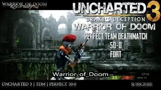 Uncharted 3 | Perfect TDM | 50-0 | Fort