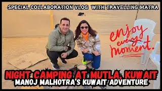 Experience Thrilling Desert Camping In Mutla, Kuwait | An Unforgettable Night Under The Stars!