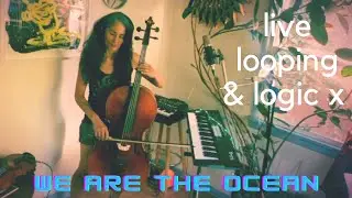 WE ARE THE OCEAN By Jessy Greene | Violin & Cello Live Looping & Logic Pro X