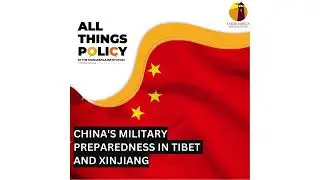 All Things Policy | China's Military Preparedness in Tibet and Xinjiang