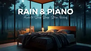 Relaxing Music For Sleep with Rain And Piano - Deep Sleep Healing For Stress Relief | Warm Bedroom