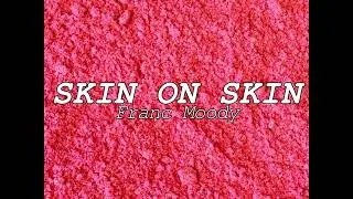 Franc Moody &ndash; Skin On Skin (Fanmade Video)
