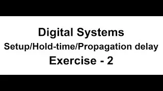 ✅Digital Systems Setup/Hold-time/Propagation delay Exercise - 2 | Prof. Rahul Pandya (IIT-Dharwad)