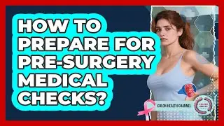 How To Prepare For Pre-Surgery Medical Checks?