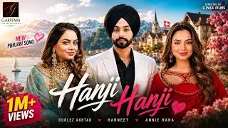 Hanji Hanji | Gurlez Akhtar x Harneet | Annie Rana | Bai G | G Paul Films | New Punjabi Song 2026