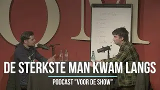 De sterkste man kwam langs | Podcast Voor de show afl 11