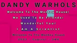 DANDY WARHOLS-Welcome To The Monkey House/We Used To Be Friends/Wonderful You/I Am A Scientist