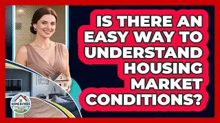 Is There An Easy Way To Understand Housing Market Conditions? - Home Buyers and Sellers Guide
