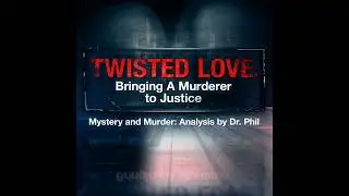 S7E2: Twisted Love: Bringing A Murderer To Justice