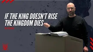 If the King Doesn't Rise, The Kingdom Dies | Eric Schram