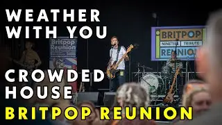 Weather With You &ndash; Crowded House (Britpop Reunion Cover) | Live 90s Tribute