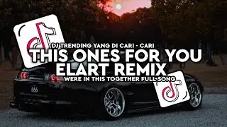 DJ THIS ONES FOR YOU ELART REMIX WERE IN THIS TOGETHER FULL SONG | DJ MENGKANE TERBARU FYP 🎧🔥