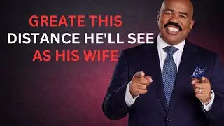CREATE THIS DISTANCE & HE&rsquo;LL SEE YOU AS HIS WIFE | Steve Harvey Motivation