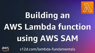 Building an AWS Lambda functions using AWS SAM | AWS Lambda Fundamentals